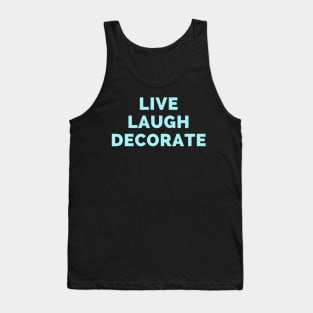 Live Laugh Decorate - Black And Blue Simple Font - Funny Meme Sarcastic Satire Tank Top